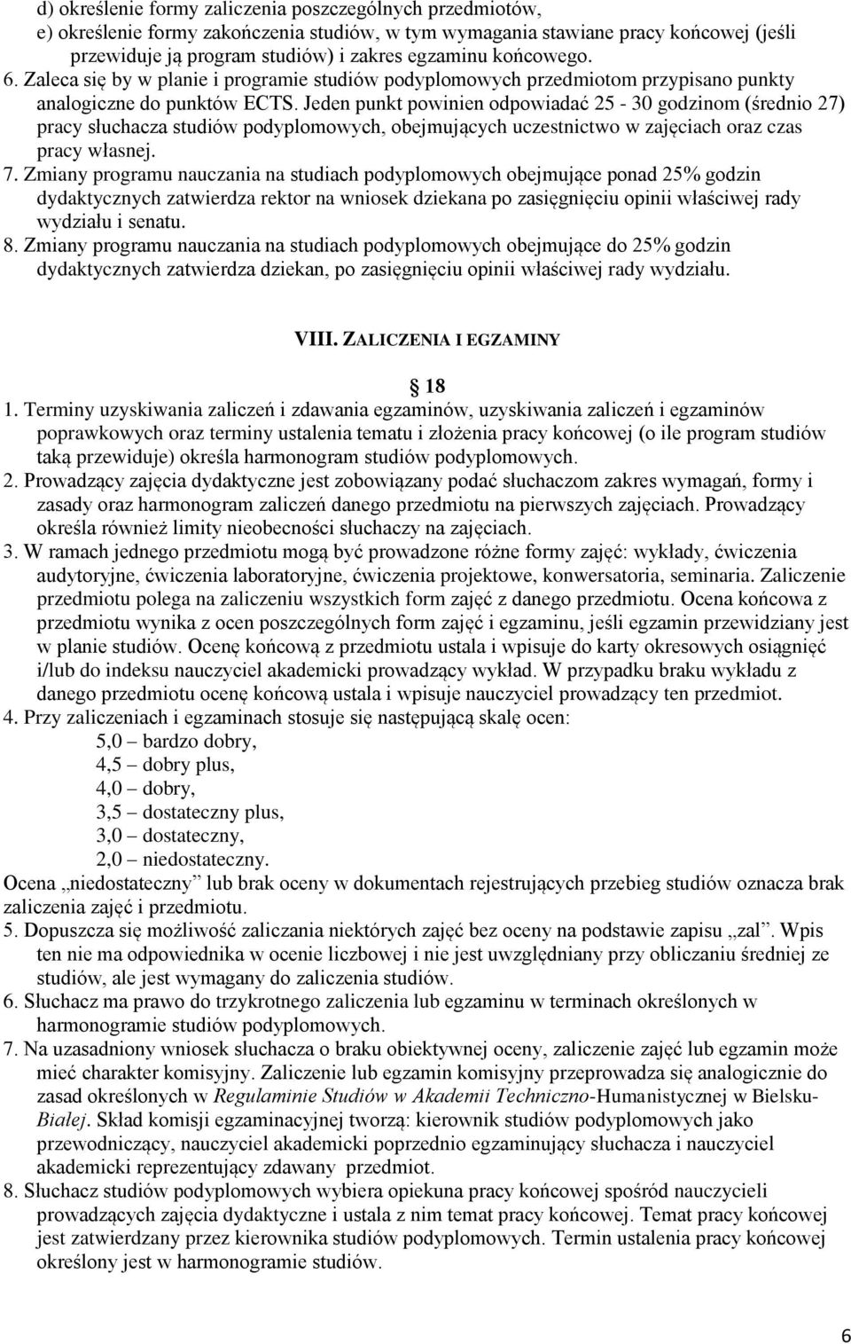 Jeden punkt powinien odpowiadać 25-30 godzinom (średnio 27) pracy słuchacza studiów podyplomowych, obejmujących uczestnictwo w zajęciach oraz czas pracy własnej. 7.