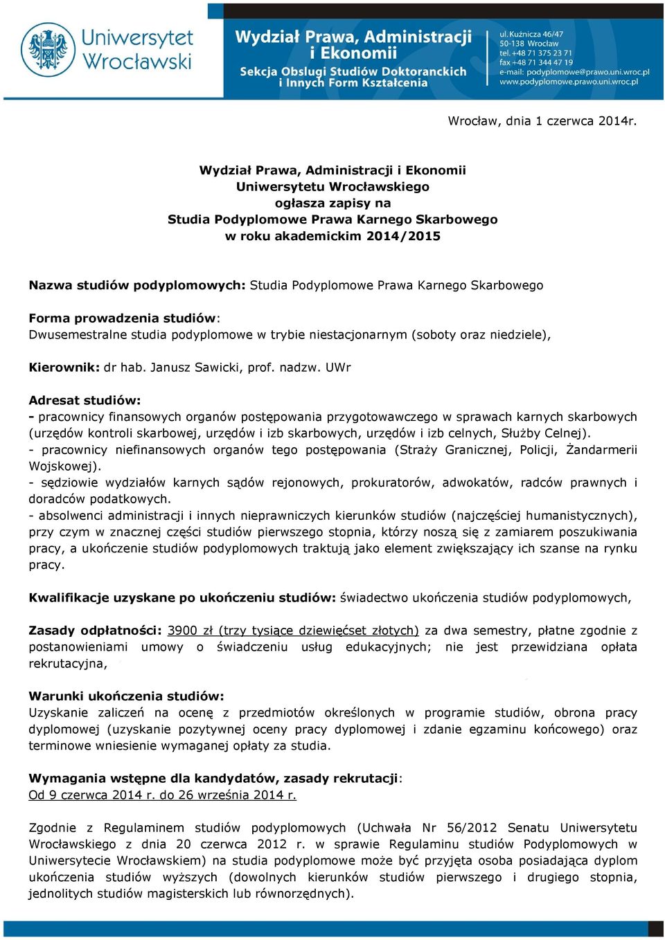 Podyplomowe Prawa Karnego Skarbowego Forma prowadzenia studiów: Dwusemestralne studia podyplomowe w trybie niestacjonarnym (soboty oraz niedziele), Kierownik:, prof. nadzw.