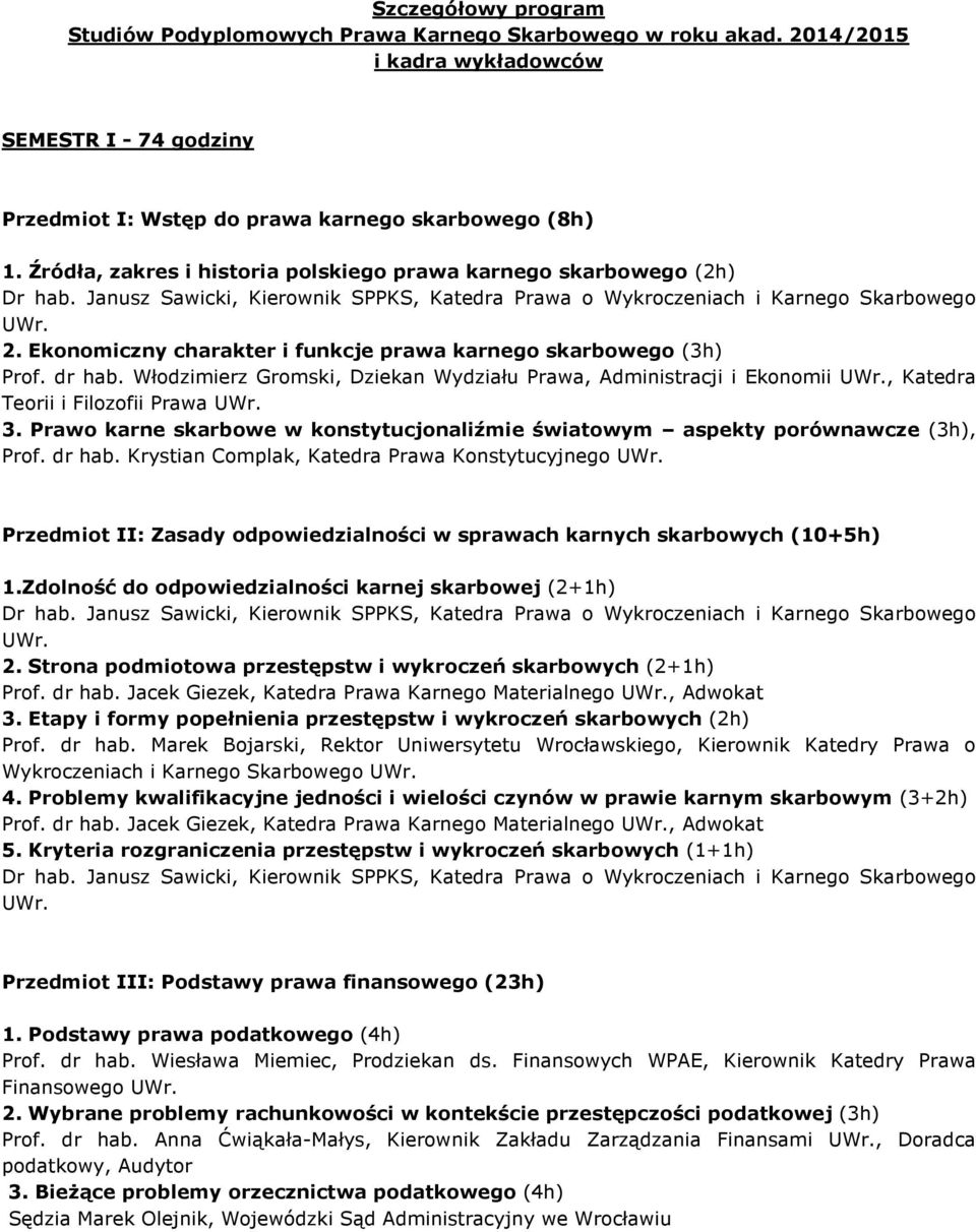 Włodzimierz Gromski, Dziekan Wydziału Prawa, Administracji i Ekonomii, Katedra Teorii i Filozofii Prawa 3. Prawo karne skarbowe w konstytucjonaliźmie światowym aspekty porównawcze (3h), Prof. dr hab.