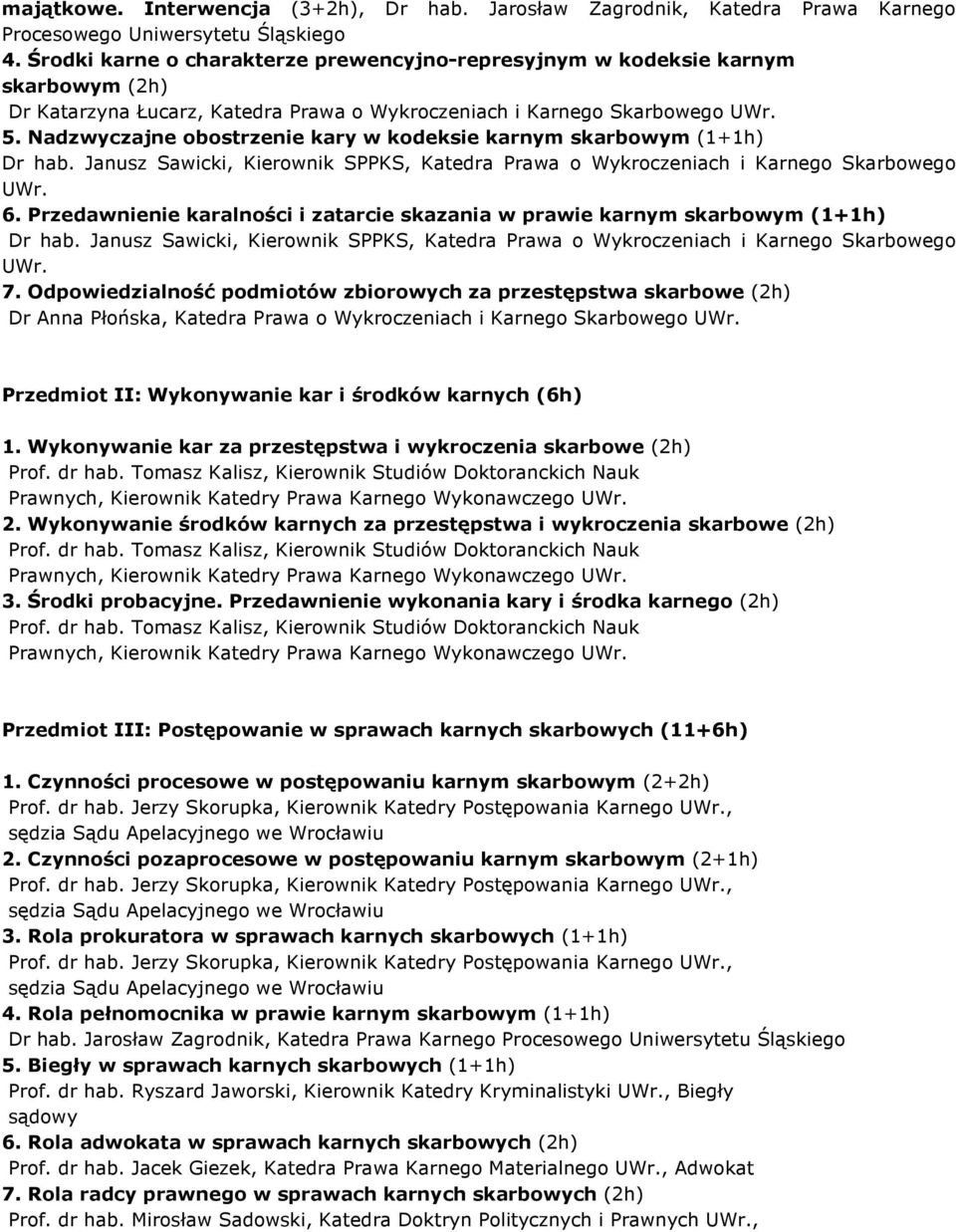 Nadzwyczajne obostrzenie kary w kodeksie karnym skarbowym (1+1h) 6. Przedawnienie karalności i zatarcie skazania w prawie karnym skarbowym (1+1h) 7.