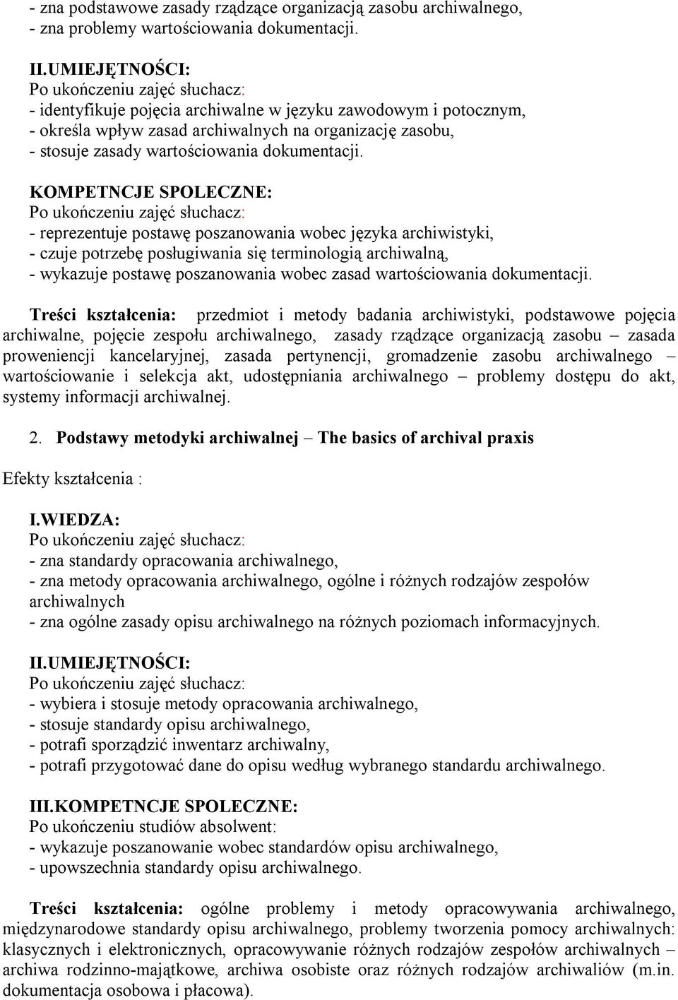 KOMPETNCJE SPOLECZNE: - reprezentuje postawę poszanowania wobec języka archiwistyki, - czuje potrzebę posługiwania się terminologią archiwalną, - wykazuje postawę poszanowania wobec zasad