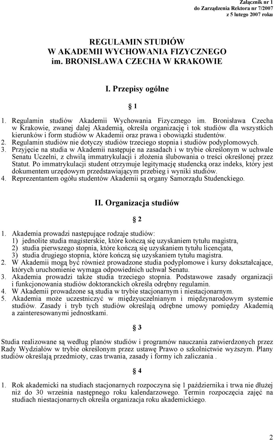 Bronisława Czecha w Krakowie, zwanej dalej Akademią, określa organizację i tok studiów dla wszystkich kierunków i form studiów w Akademii oraz prawa i obowiązki studentów. 2.