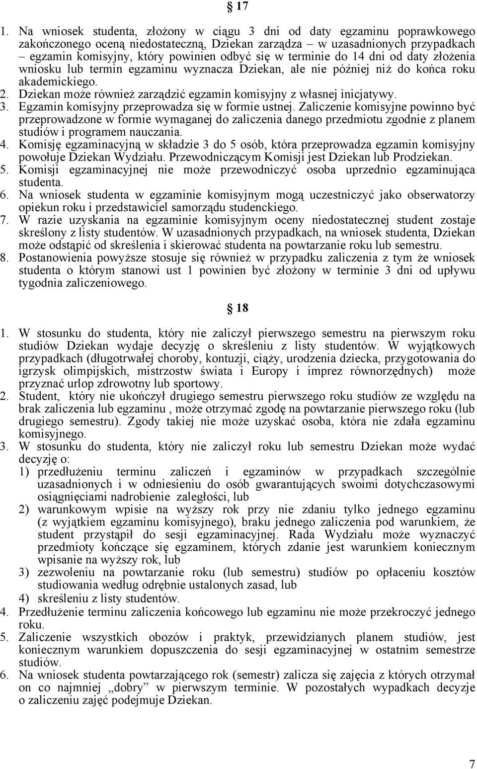 Dziekan może również zarządzić egzamin komisyjny z własnej inicjatywy. 3. Egzamin komisyjny przeprowadza się w formie ustnej.