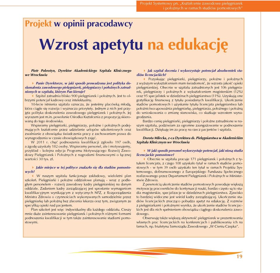 Wrocławiu 4 Panie Dyrektorze, w jaki sposób prowadzona jest polityka doskonalenia zawodowego pielęgniarek, pielęgniarzy i położnych zatrudnionych w szpitalu, którym Pan kieruje?