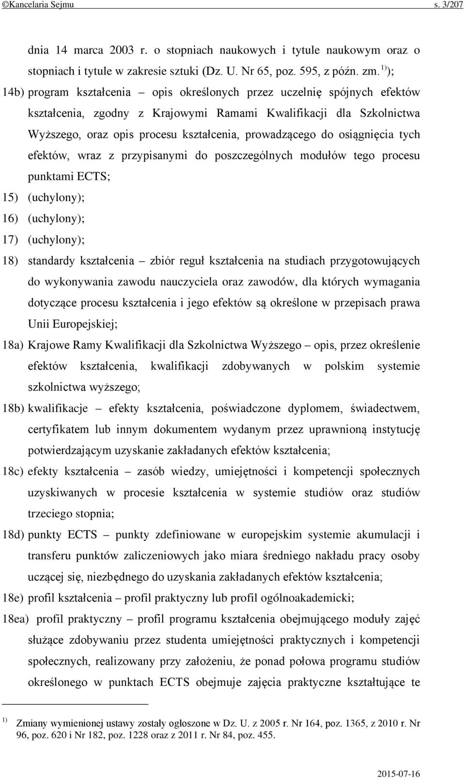 prowadzącego do osiągnięcia tych efektów, wraz z przypisanymi do poszczególnych modułów tego procesu punktami ECTS; 15) (uchylony); 16) (uchylony); 17) (uchylony); 18) standardy kształcenia zbiór