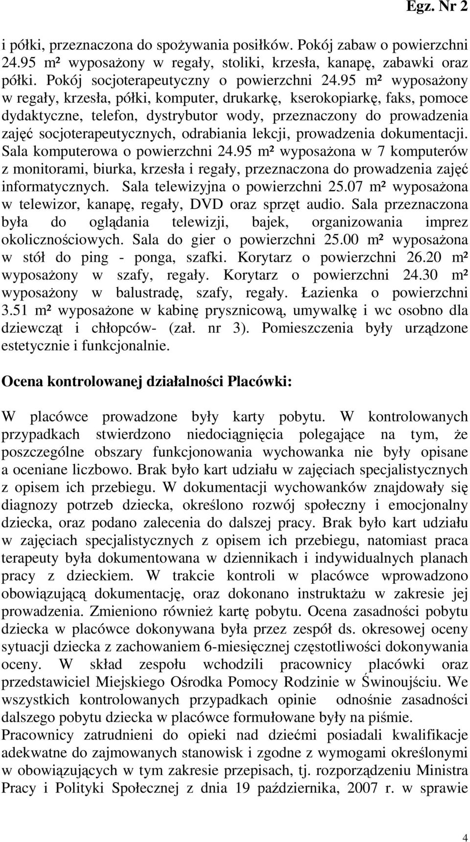 lekcji, prowadzenia dokumentacji. Sala komputerowa o powierzchni 24.95 m² wyposaŝona w 7 komputerów z monitorami, biurka, krzesła i regały, przeznaczona do prowadzenia zajęć informatycznych.