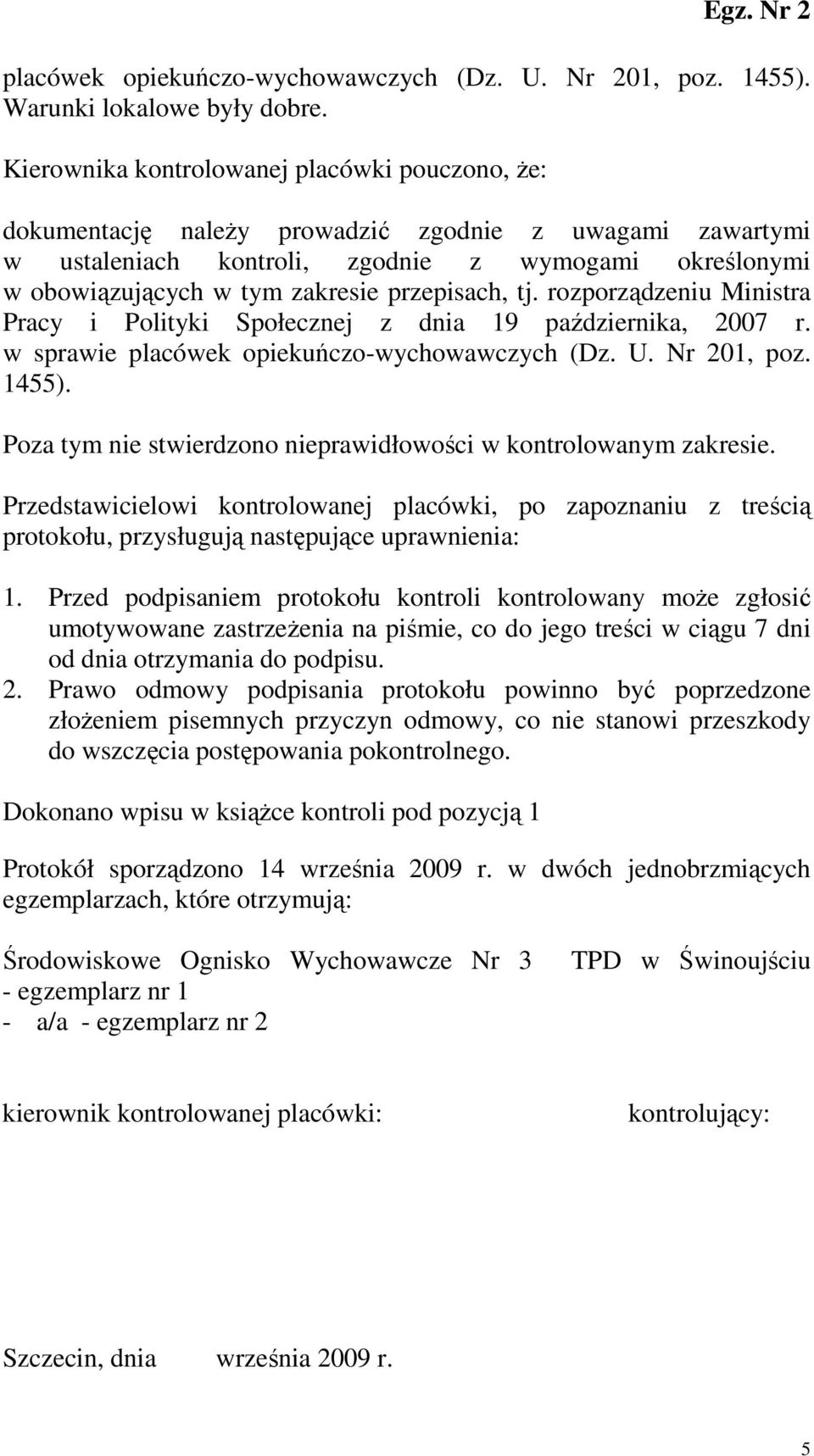 przepisach, tj. rozporządzeniu Ministra Pracy i Polityki Społecznej z dnia 19 października, 2007 r. w sprawie placówek opiekuńczo-wychowawczych (Dz. U. Nr 201, poz. 1455).