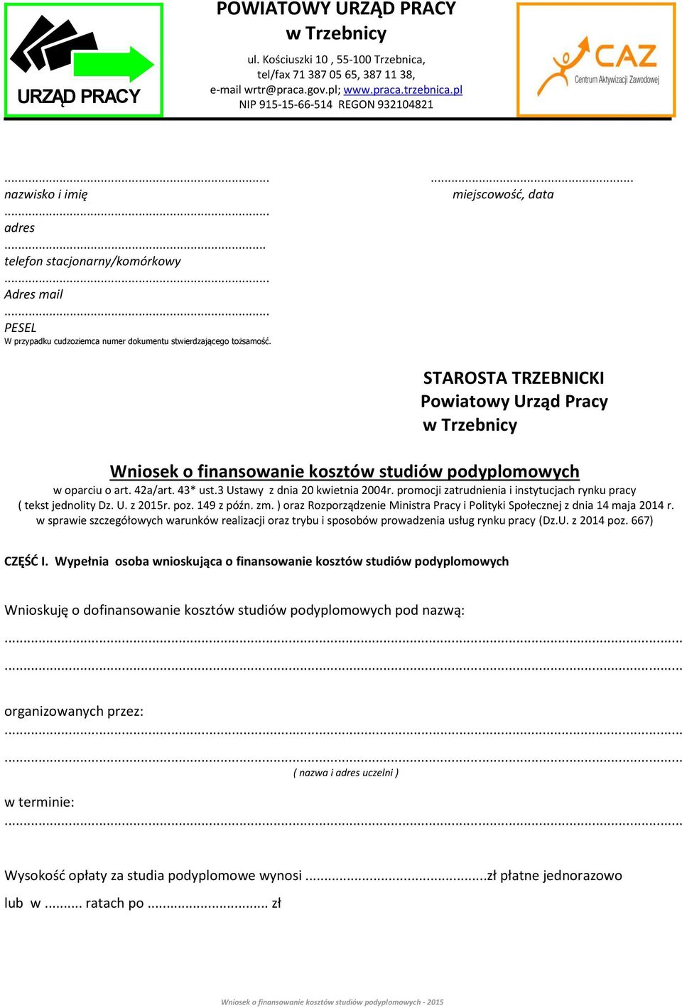 STAROSTA TRZEBNICKI Powiatowy Urząd Pracy w Trzebnicy Wniosek o finansowanie kosztów studiów podyplomowych w oparciu o art. 42a/art. 43* ust.3 Ustawy z dnia 20 kwietnia 2004r.