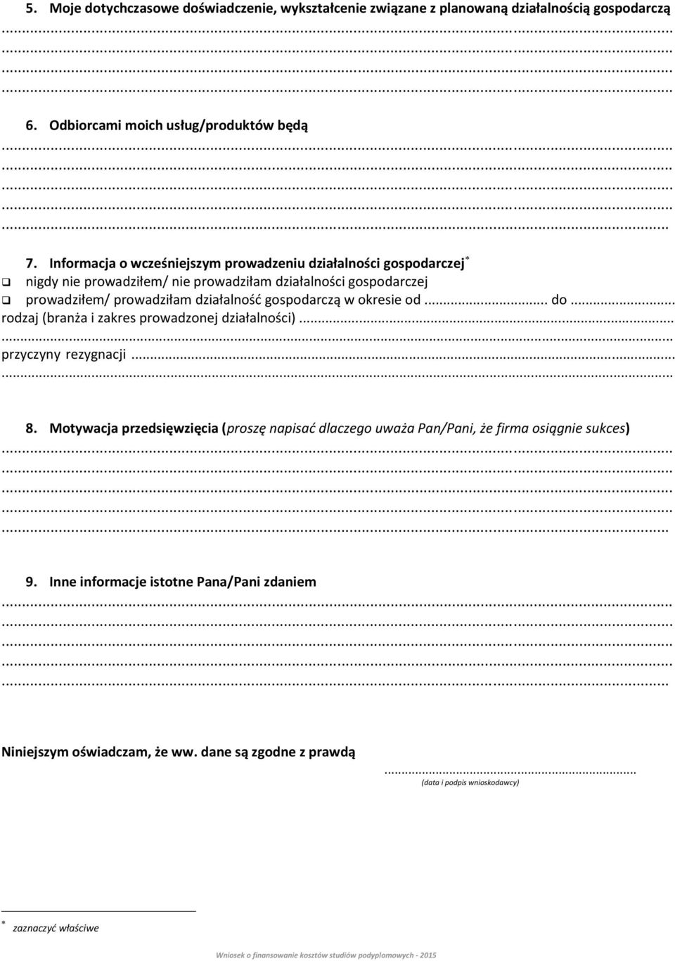gospodarczą w okresie od... do... rodzaj (branża i zakres prowadzonej działalności)...... przyczyny rezygnacji...... 8.