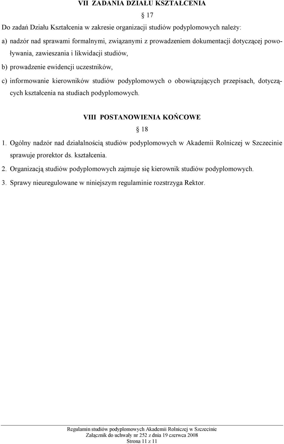 przepisach, dotyczących kształcenia na studiach podyplomowych. VIII POSTANOWIENIA KOŃCOWE 18 1.