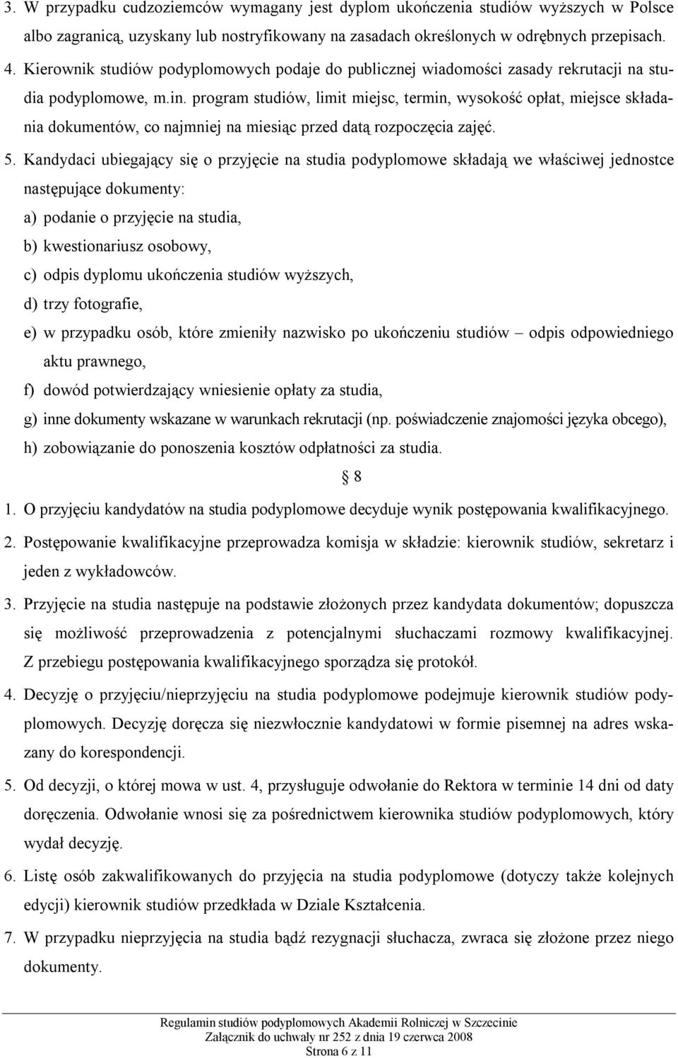 program studiów, limit miejsc, termin, wysokość opłat, miejsce składania dokumentów, co najmniej na miesiąc przed datą rozpoczęcia zajęć. 5.