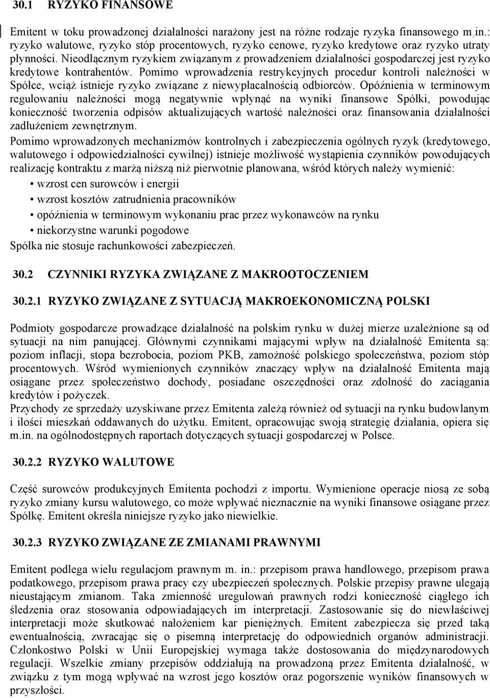 Nieodłącznym ryzykiem związanym z prowadzeniem działalności gospodarczej jest ryzyko kredytowe kontrahentów.