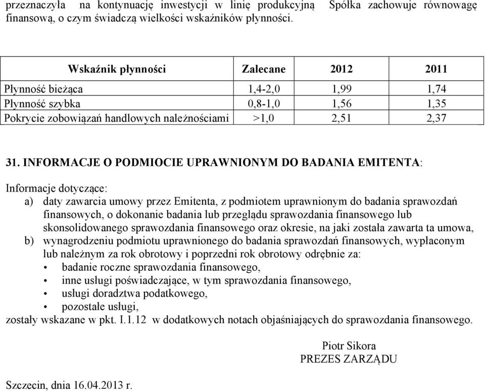 INFORMACJE O PODMIOCIE UPRAWNIONYM DO BADANIA EMITENTA: Informacje dotyczące: a) daty zawarcia umowy przez Emitenta, z podmiotem uprawnionym do badania sprawozdań finansowych, o dokonanie badania lub