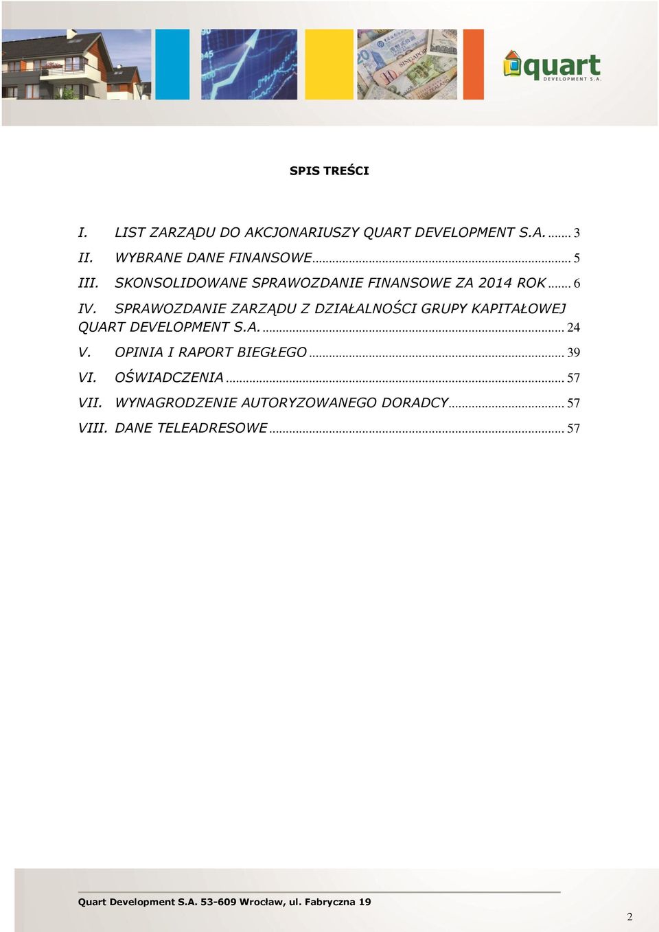 SPRAWOZDANIE ZARZĄDU Z DZIAŁALNOŚCI GRUPY KAPITAŁOWEJ QUART DEVELOPMENT S.A.... 24 V. OPINIA I RAPORT BIEGŁEGO.