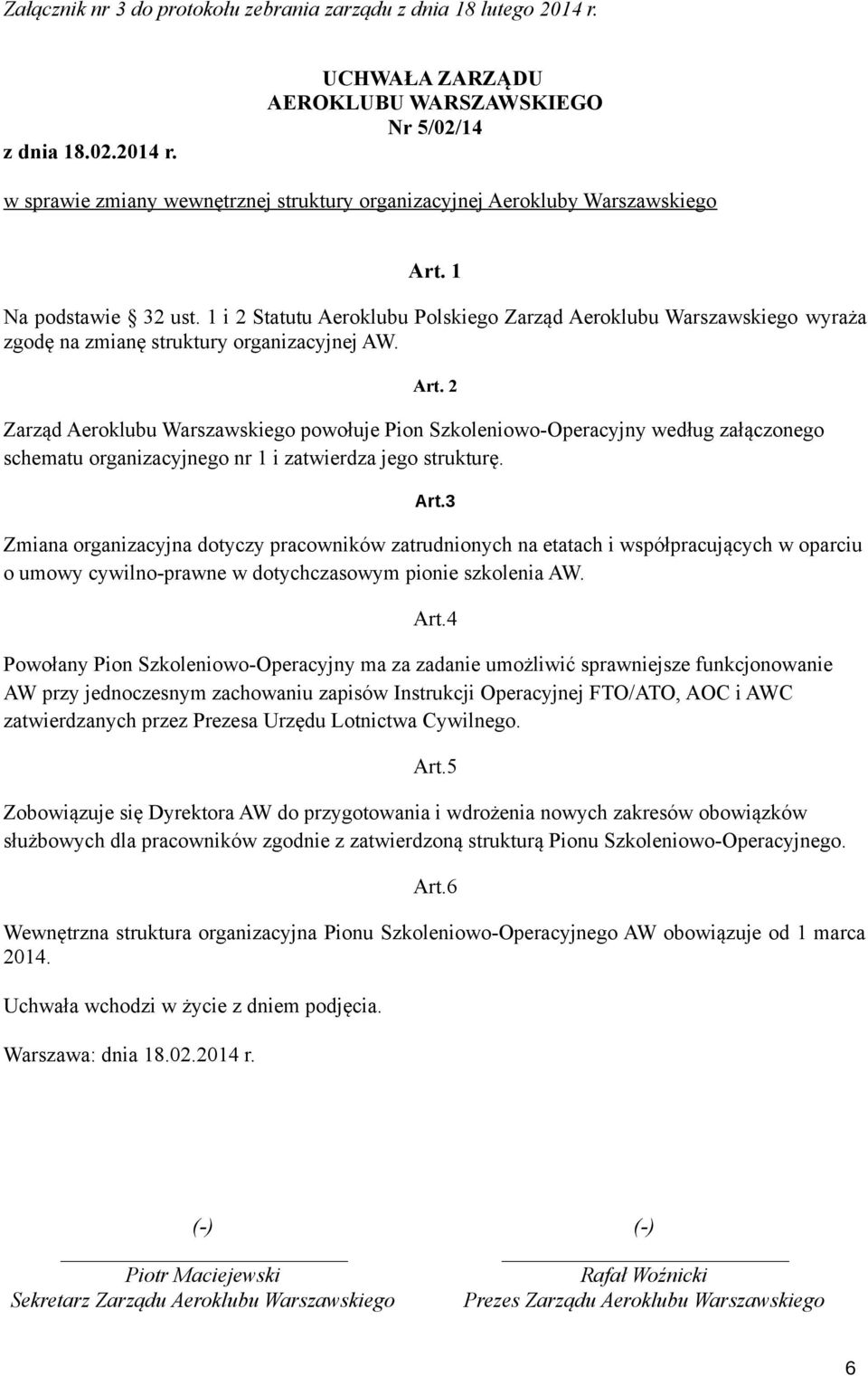 1 i 2 Statutu Aeroklubu Polskiego Zarząd Aeroklubu Warszawskiego wyraża zgodę na zmianę struktury organizacyjnej AW. Art.