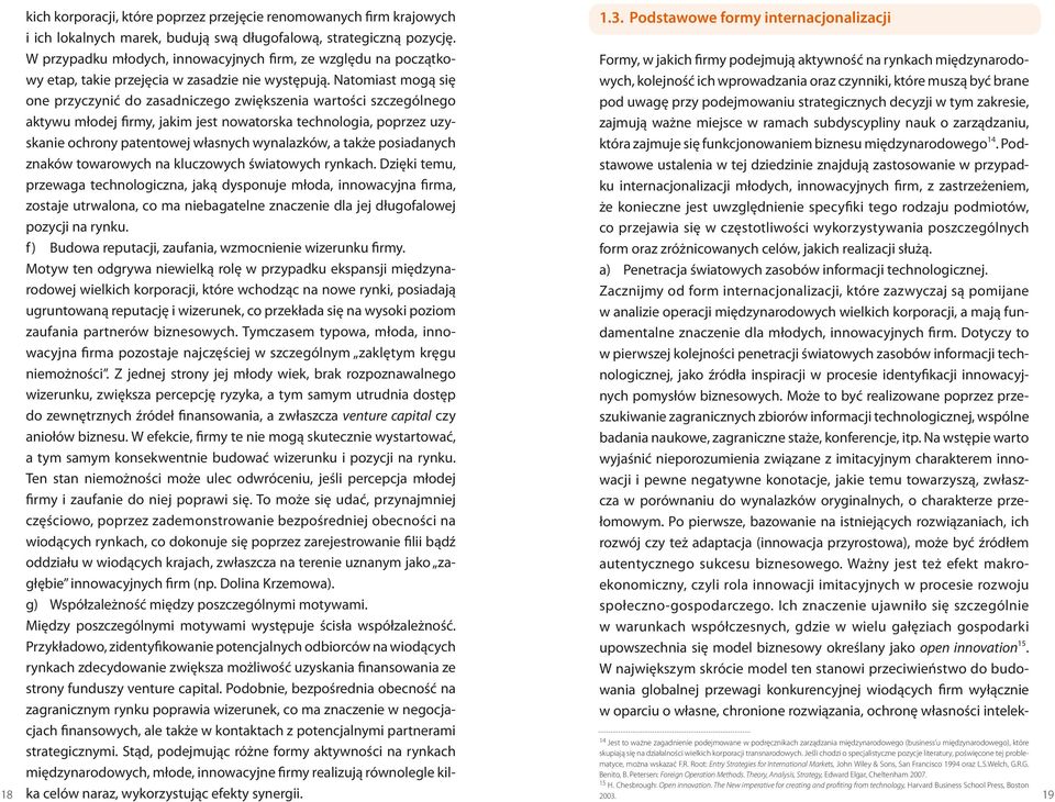 Root: Entry Strategies for International Markets, John Wiley & Sons, San Francisco 1994 oraz L.S.Welch, G.R.G. Benito, B. Petersen: Foreign Operation Methods.