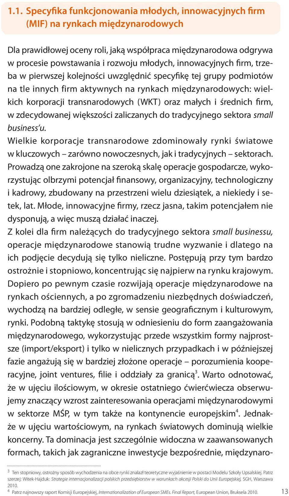 oraz małych i średnich firm, w zdecydowanej większości zaliczanych do tradycyjnego sektora small business u.