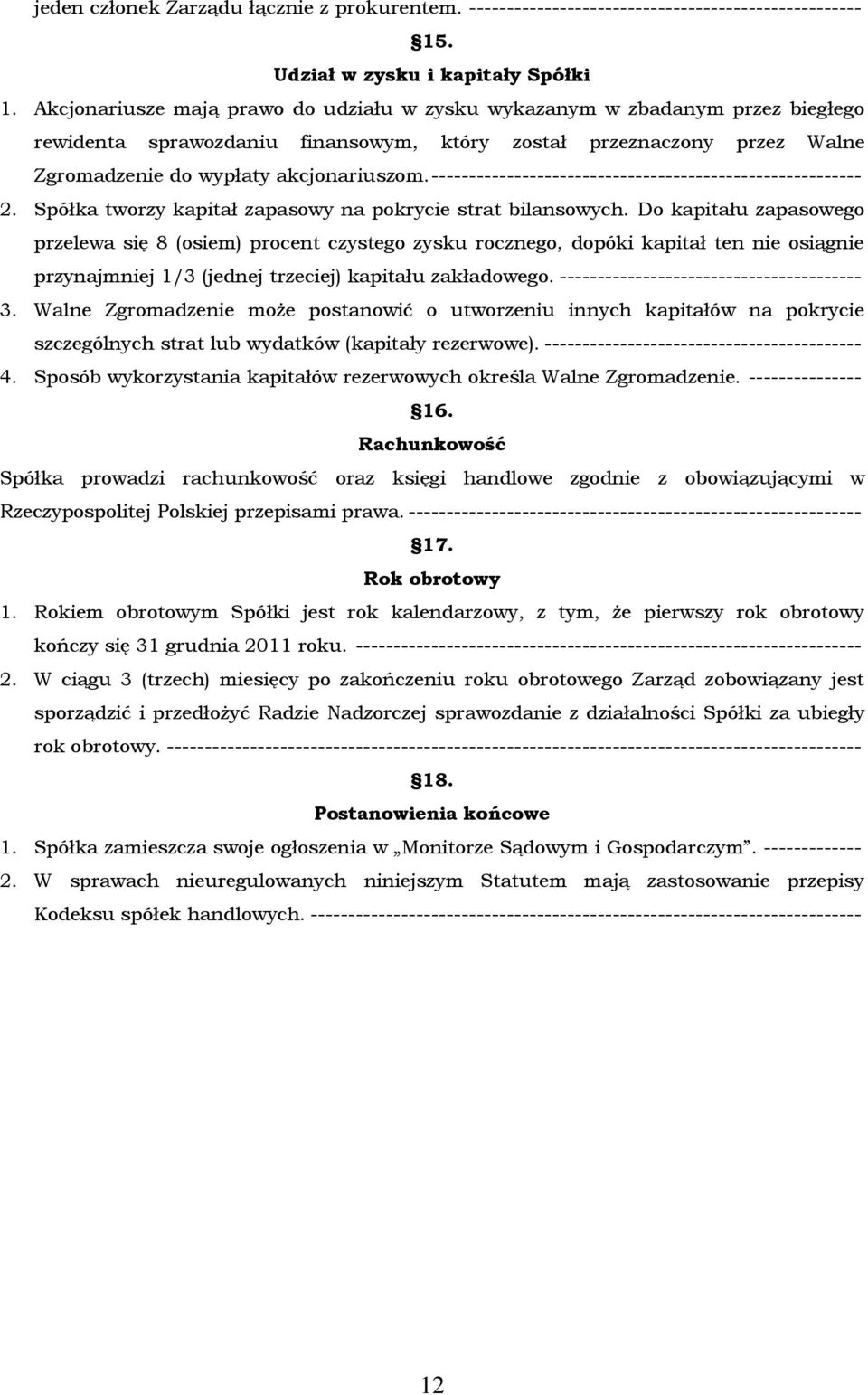 --------------------------------------------------------- 2. Spółka tworzy kapitał zapasowy na pokrycie strat bilansowych.