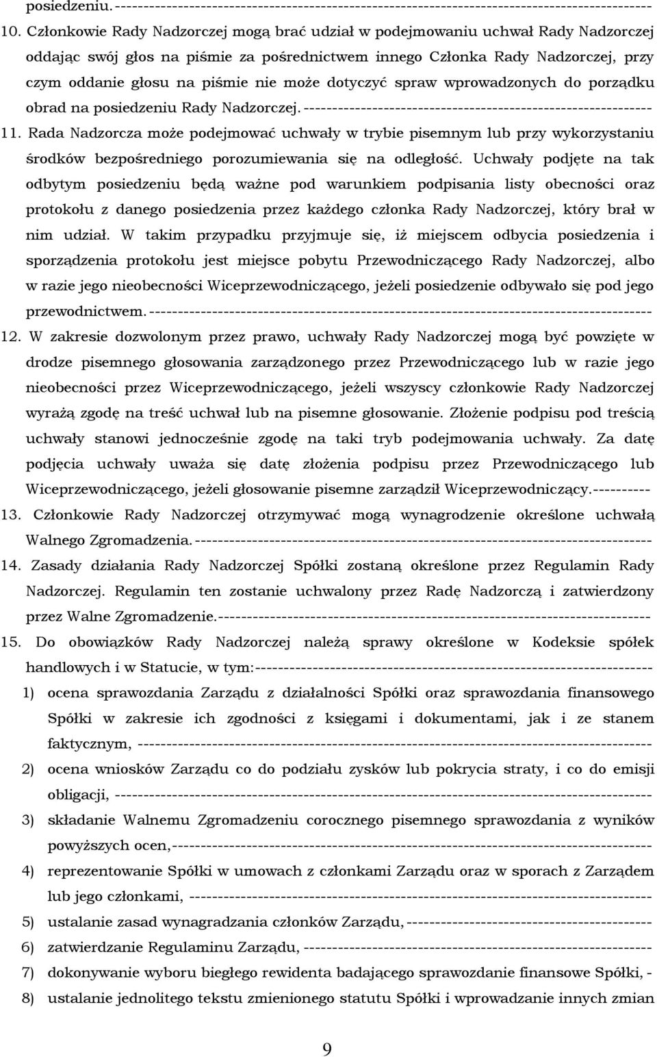 może dotyczyć spraw wprowadzonych do porządku obrad na posiedzeniu Rady Nadzorczej. ------------------------------------------------------------- 11.