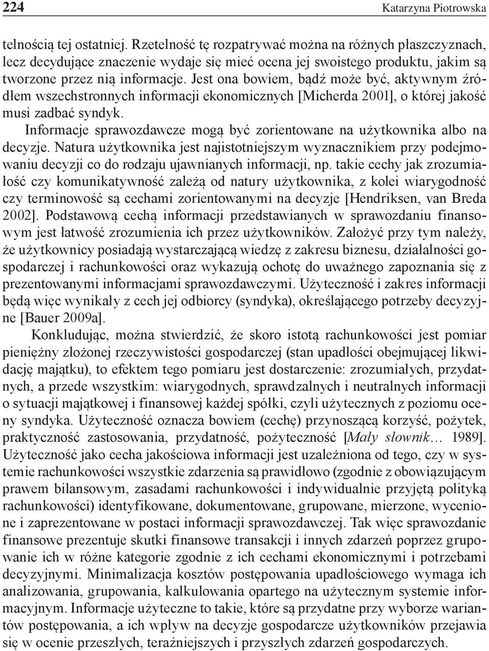 Jest ona bowiem, bądź może być, aktywnym źródłem wszechstronnych informacji ekonomicznych [Micherda 2001], o której jakość musi zadbać syndyk.