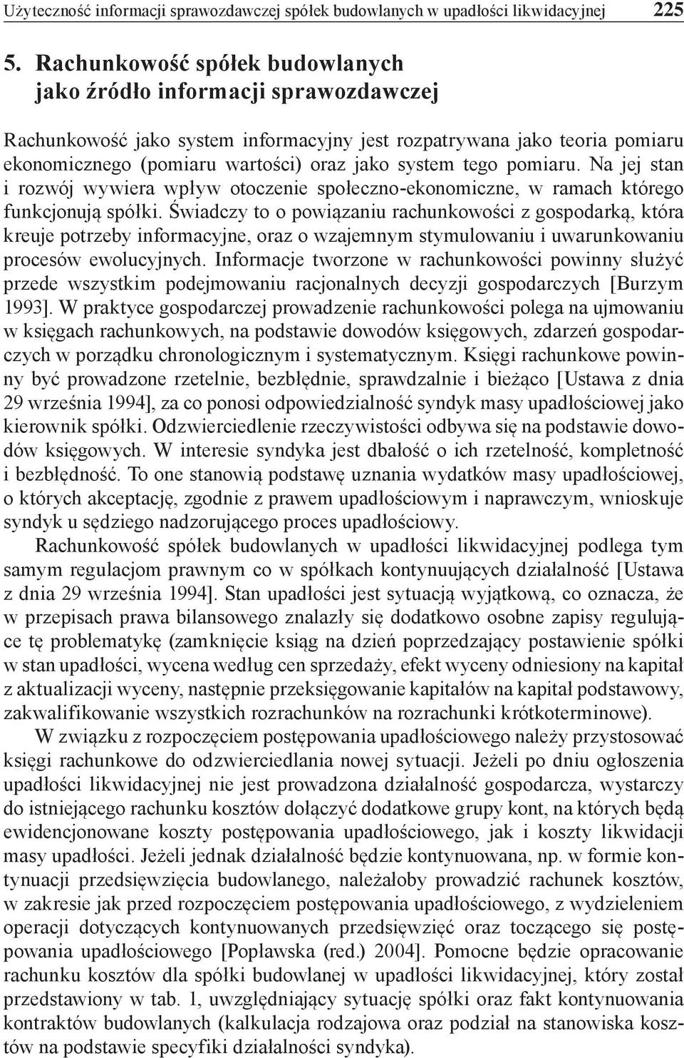 tego pomiaru. Na jej stan i rozwój wywiera wpływ otoczenie społeczno-ekonomiczne, w ramach którego funkcjonują spółki.