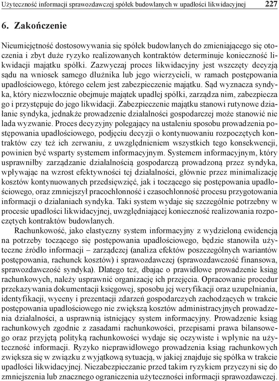 Zazwyczaj proces likwidacyjny jest wszczęty decyzją sądu na wniosek samego dłużnika lub jego wierzycieli, w ramach postępowania upadłościowego, którego celem jest zabezpieczenie majątku.