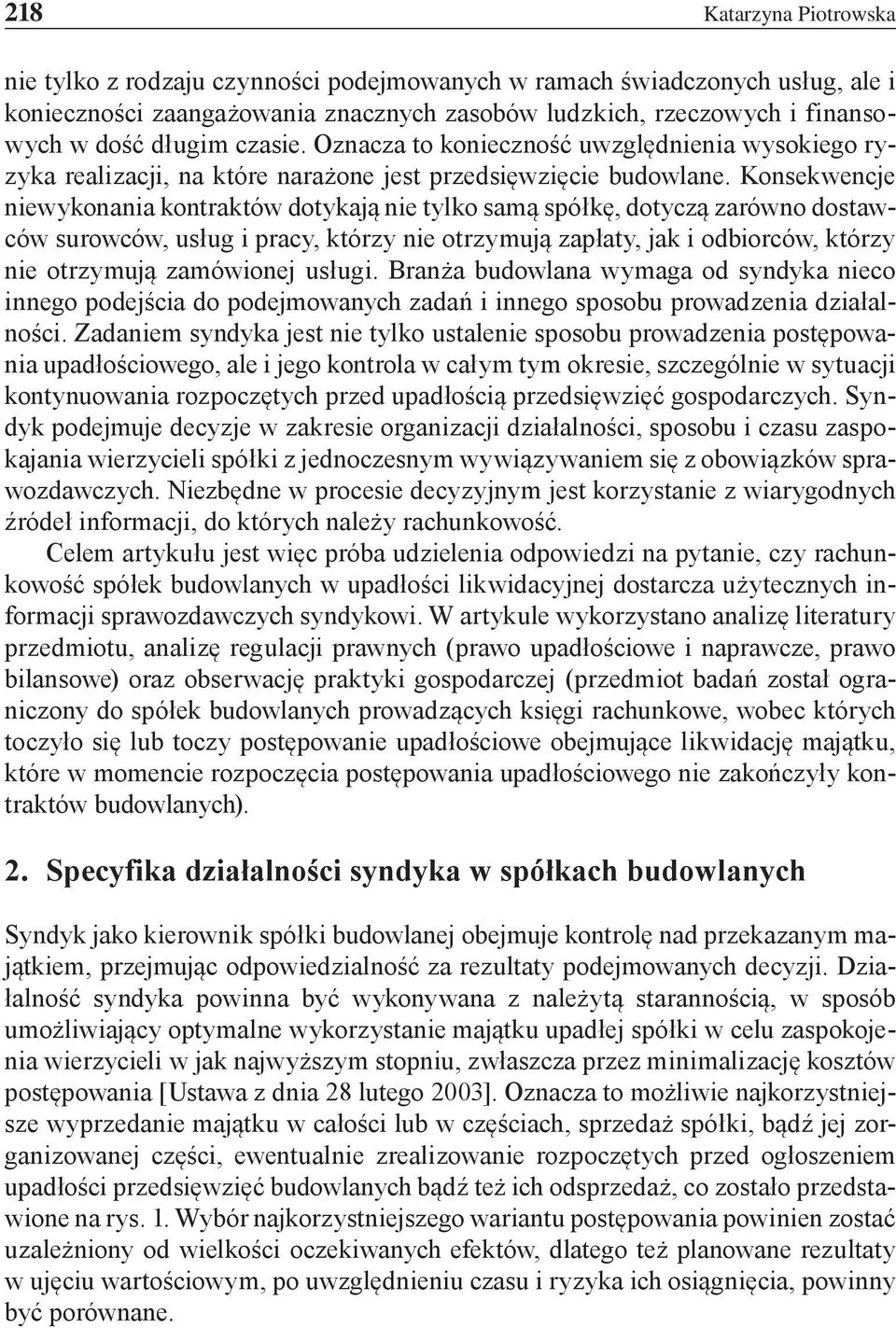 Konsekwencje niewykonania kontraktów dotykają nie tylko samą spółkę, dotyczą zarówno dostawców surowców, usług i pracy, którzy nie otrzymują zapłaty, jak i odbiorców, którzy nie otrzymują zamówionej