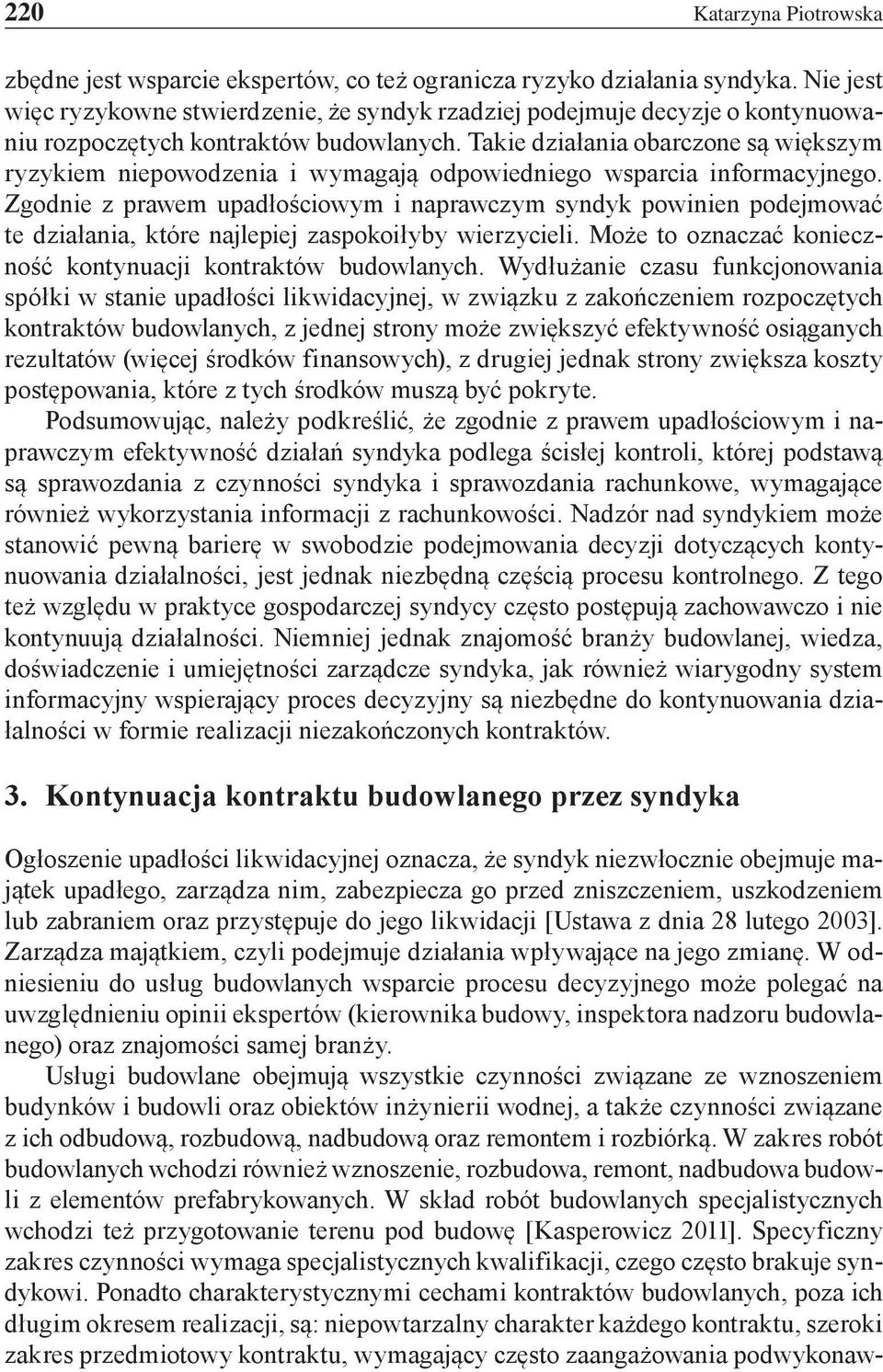 Takie działania obarczone są większym ryzykiem niepowodzenia i wymagają odpowiedniego wsparcia informacyjnego.