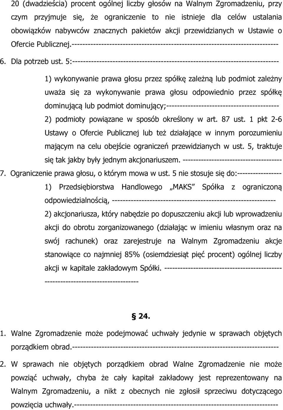 5:----------------------------------------------------------------------------- 1) wykonywanie prawa głosu przez spółkę zależną lub podmiot zależny uważa się za wykonywanie prawa głosu odpowiednio