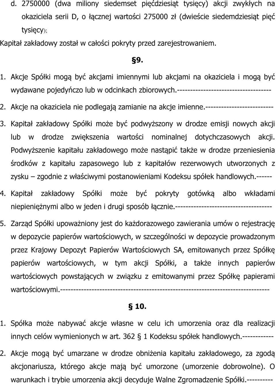 ------------------------------------ 2. Akcje na okaziciela nie podlegają zamianie na akcje imienne.-------------------------- 3.