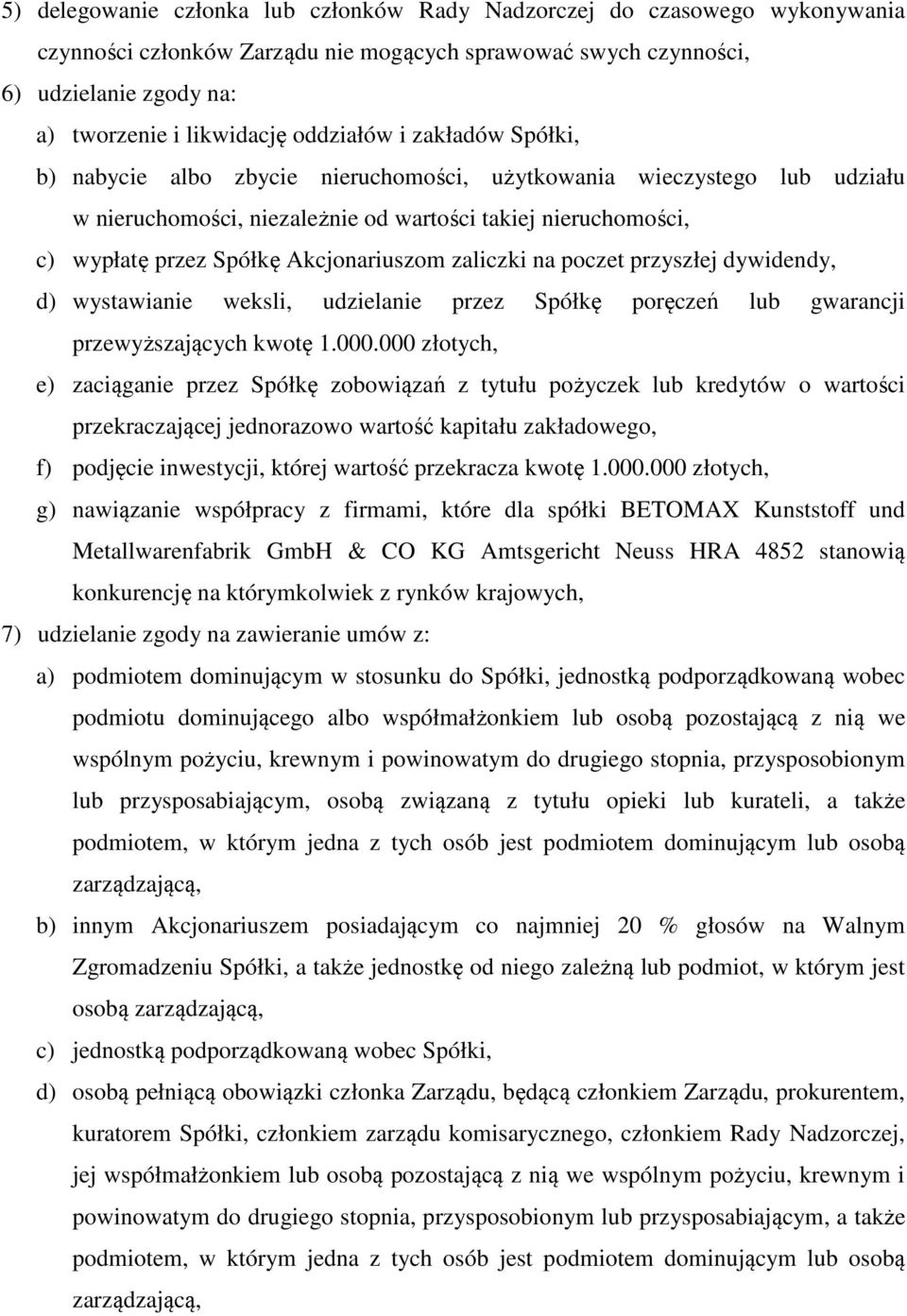 Akcjonariuszom zaliczki na poczet przyszłej dywidendy, d) wystawianie weksli, udzielanie przez Spółkę poręczeń lub gwarancji przewyższających kwotę 1.000.