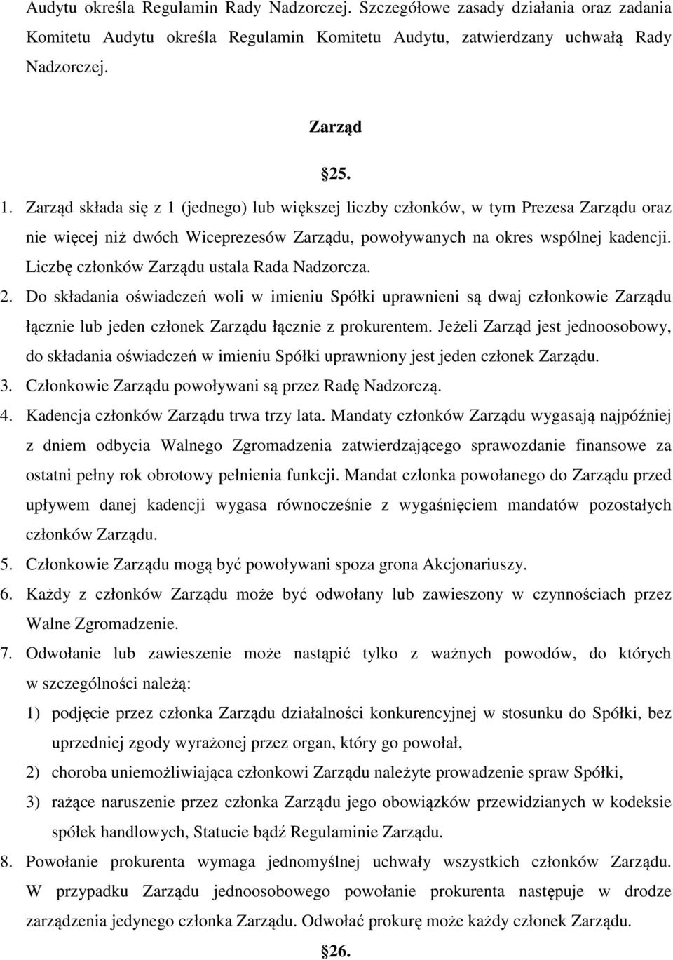 Liczbę członków Zarządu ustala Rada Nadzorcza. 2. Do składania oświadczeń woli w imieniu Spółki uprawnieni są dwaj członkowie Zarządu łącznie lub jeden członek Zarządu łącznie z prokurentem.