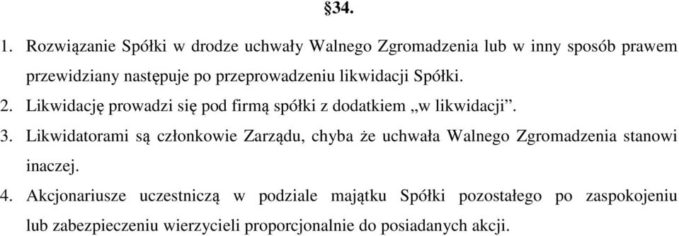 przeprowadzeniu likwidacji Spółki. 2. Likwidację prowadzi się pod firmą spółki z dodatkiem w likwidacji. 3.