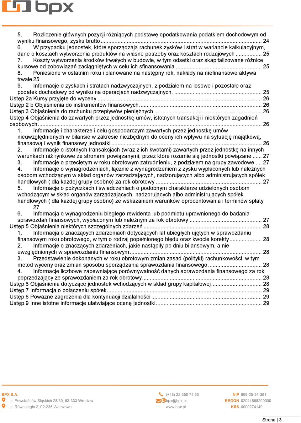 Koszty wytworzenia środków trwałych w budowie, w tym odsetki oraz skapitalizowane różnice kursowe od zobowiązań zaciągniętych w celu ich sfinansowania... 25 8.