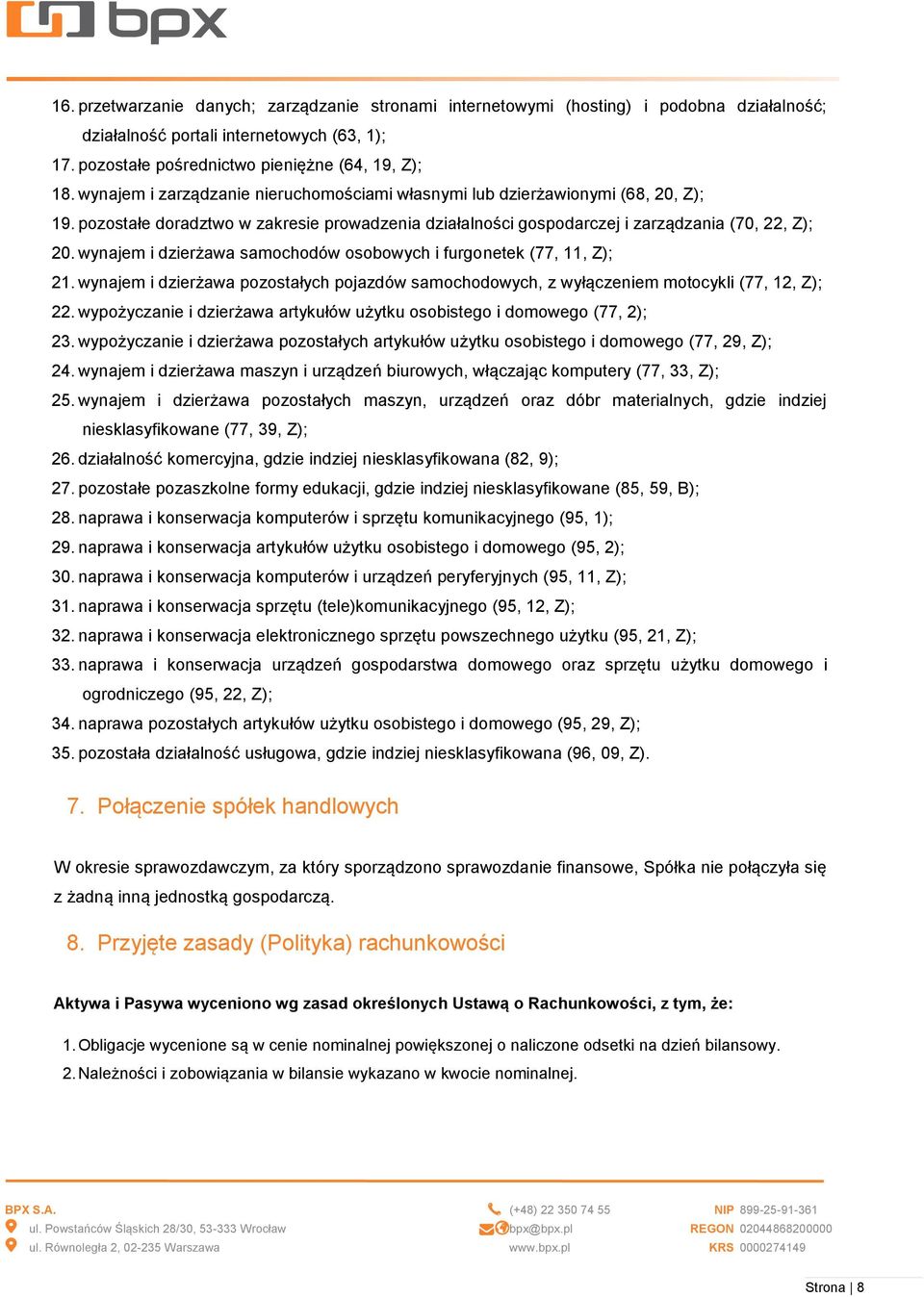 wynajem i dzierżawa samochodów osobowych i furgonetek (77, 11, Z); 21. wynajem i dzierżawa pozostałych pojazdów samochodowych, z wyłączeniem motocykli (77, 12, Z); 22.