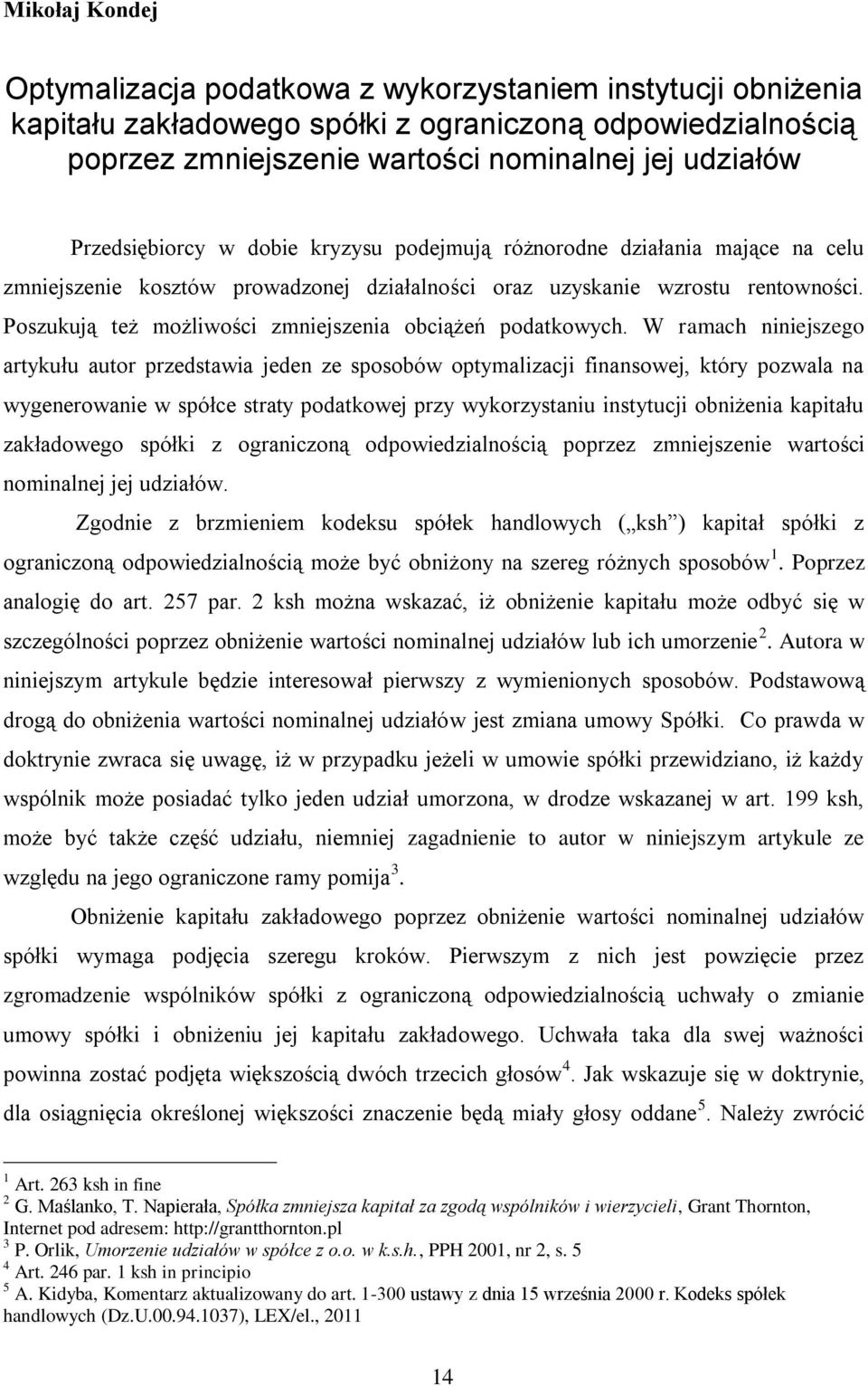 Poszukują też możliwości zmniejszenia obciążeń podatkowych.