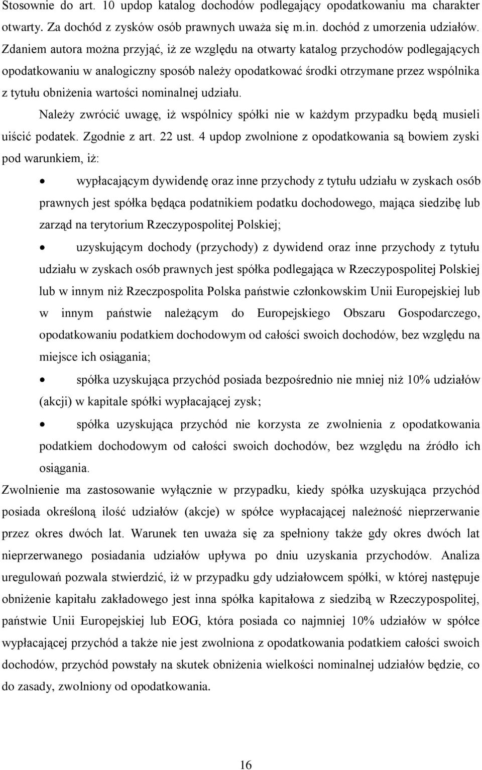 wartości nominalnej udziału. Należy zwrócić uwagę, iż wspólnicy spółki nie w każdym przypadku będą musieli uiścić podatek. Zgodnie z art. 22 ust.