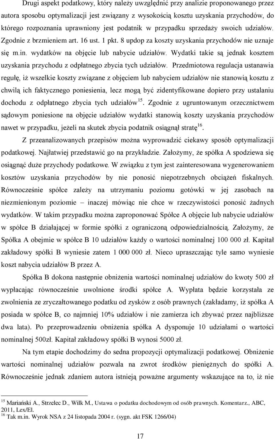 wydatków na objęcie lub nabycie udziałów. Wydatki takie są jednak kosztem uzyskania przychodu z odpłatnego zbycia tych udziałów.