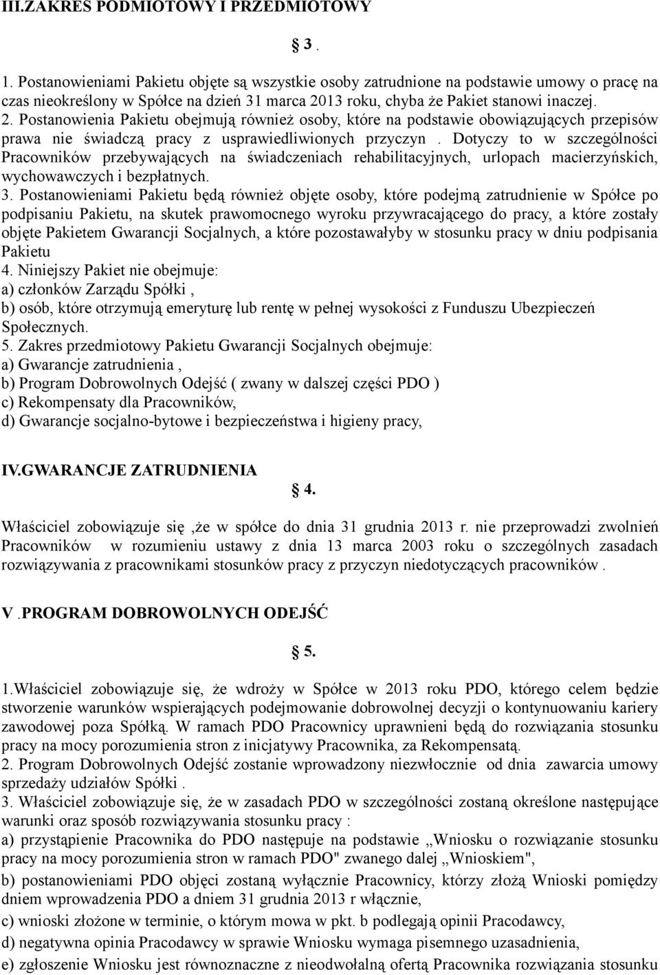 13 roku, chyba że Pakiet stanowi inaczej. 2. Postanowienia Pakietu obejmują również osoby, które na podstawie obowiązujących przepisów prawa nie świadczą pracy z usprawiedliwionych przyczyn.