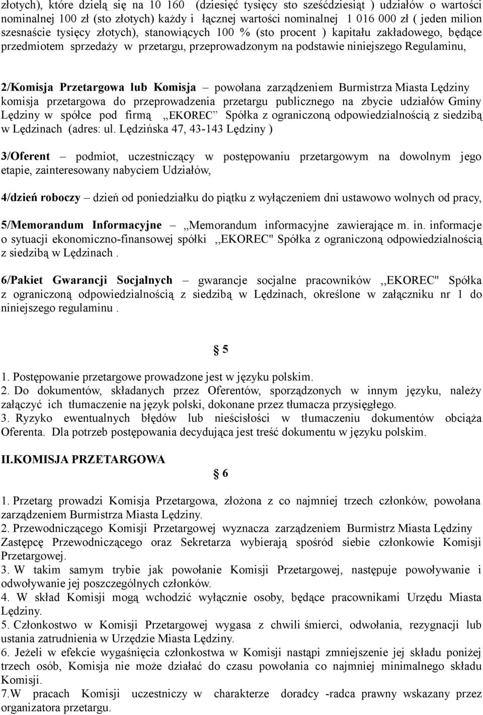 Przetargowa lub Komisja powołana zarządzeniem Burmistrza Miasta Lędziny komisja przetargowa do przeprowadzenia przetargu publicznego na zbycie udziałów Gminy Lędziny w spółce pod firmą EKOREC Spółka