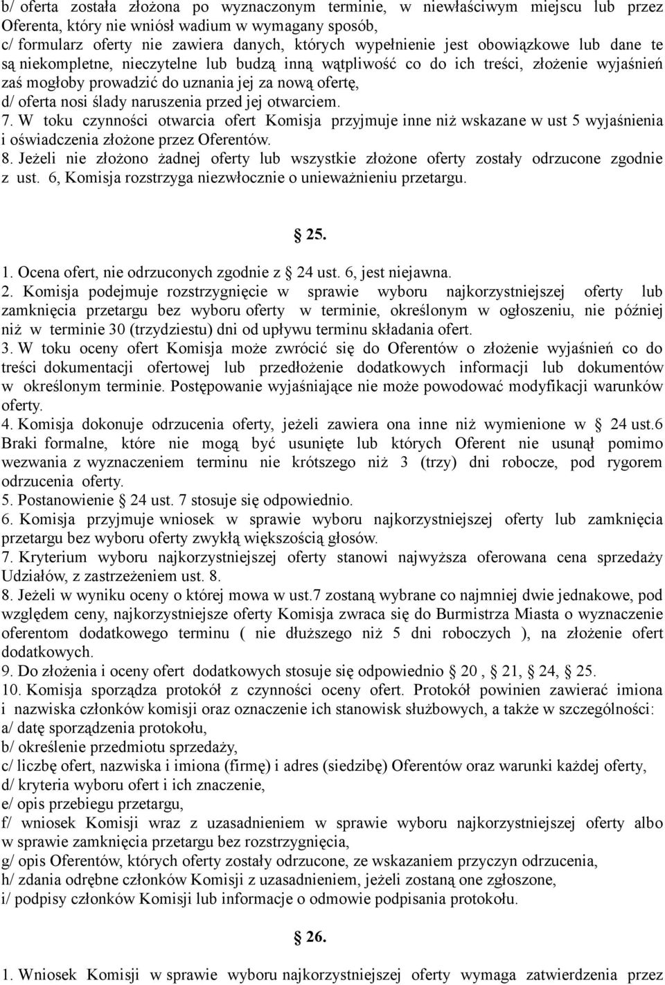 naruszenia przed jej otwarciem. 7. W toku czynności otwarcia ofert Komisja przyjmuje inne niż wskazane w ust 5 wyjaśnienia i oświadczenia złożone przez Oferentów. 8.