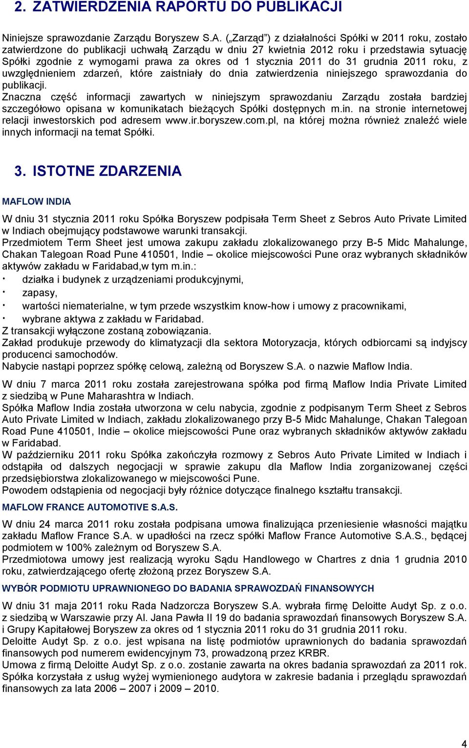 RAPORTU DO PUBLIKACJI Niniejsze sprawozdanie Zarządu Boryszew S.A. ( Zarząd ) z działalności Spółki w 2011 roku, zostało zatwierdzone do publikacji uchwałą Zarządu w dniu 27 kwietnia 2012 roku i