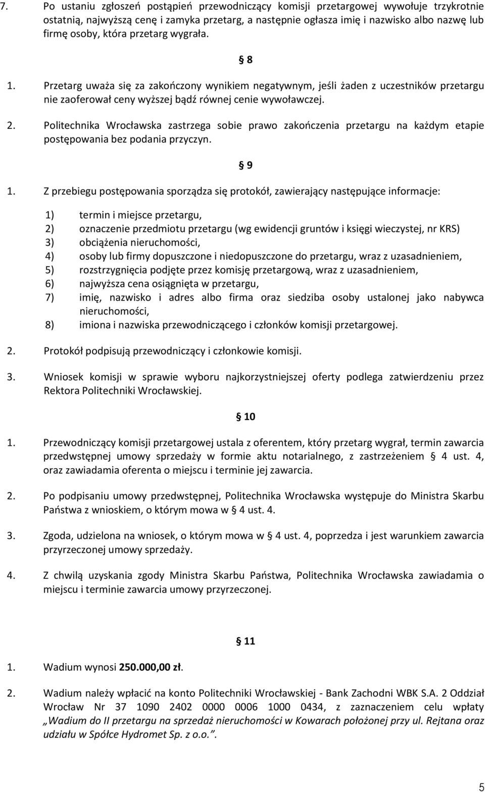 Politechnika Wrocławska zastrzega sobie prawo zakończenia przetargu na każdym etapie postępowania bez podania przyczyn. 1.