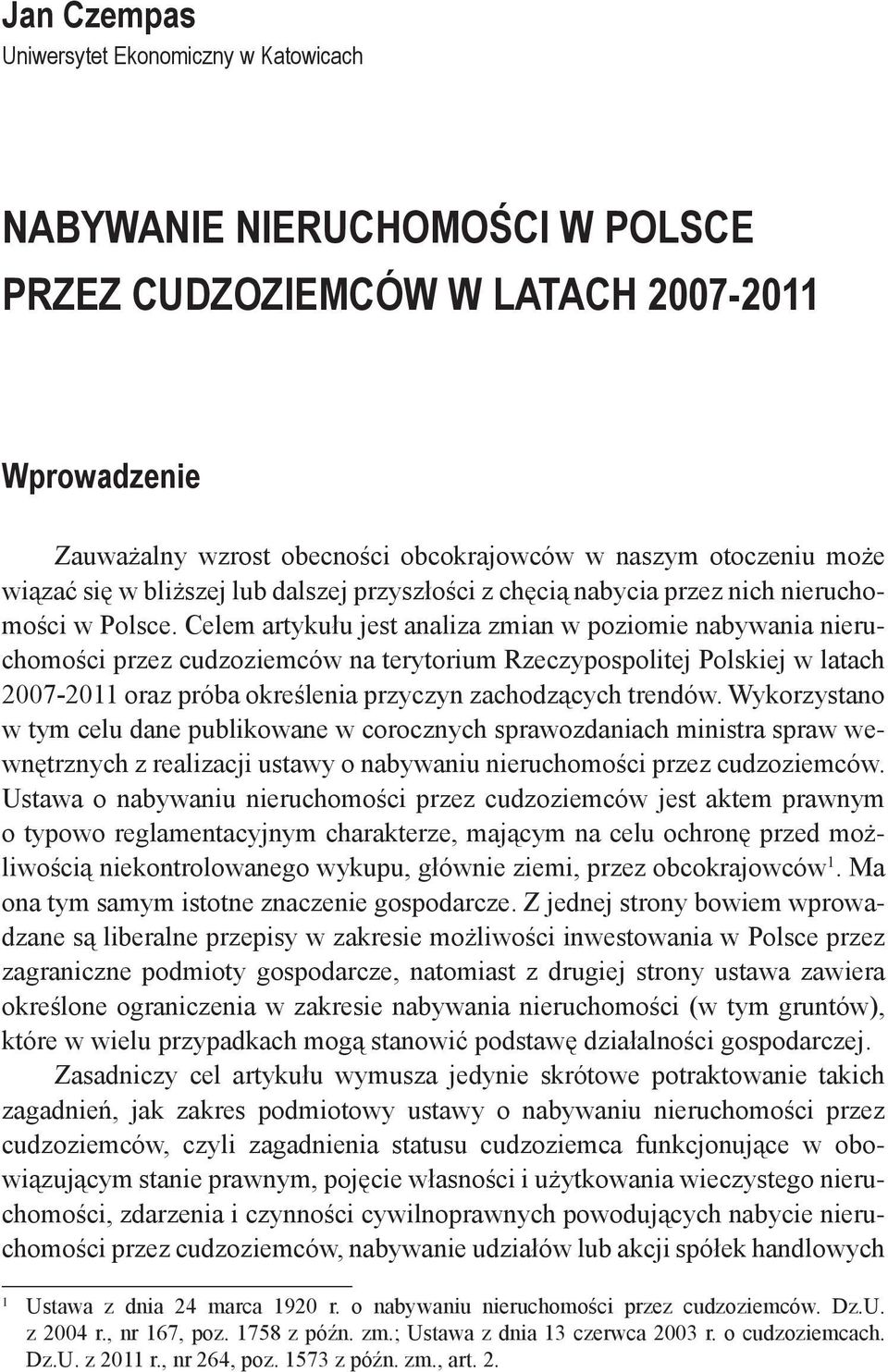 Celem artykułu jest analiza zmian w poziomie nabywania nieruchomości przez cudzoziemców na terytorium Rzeczypospolitej Polskiej w latach 2007-2011 oraz próba określenia przyczyn zachodzących trendów.