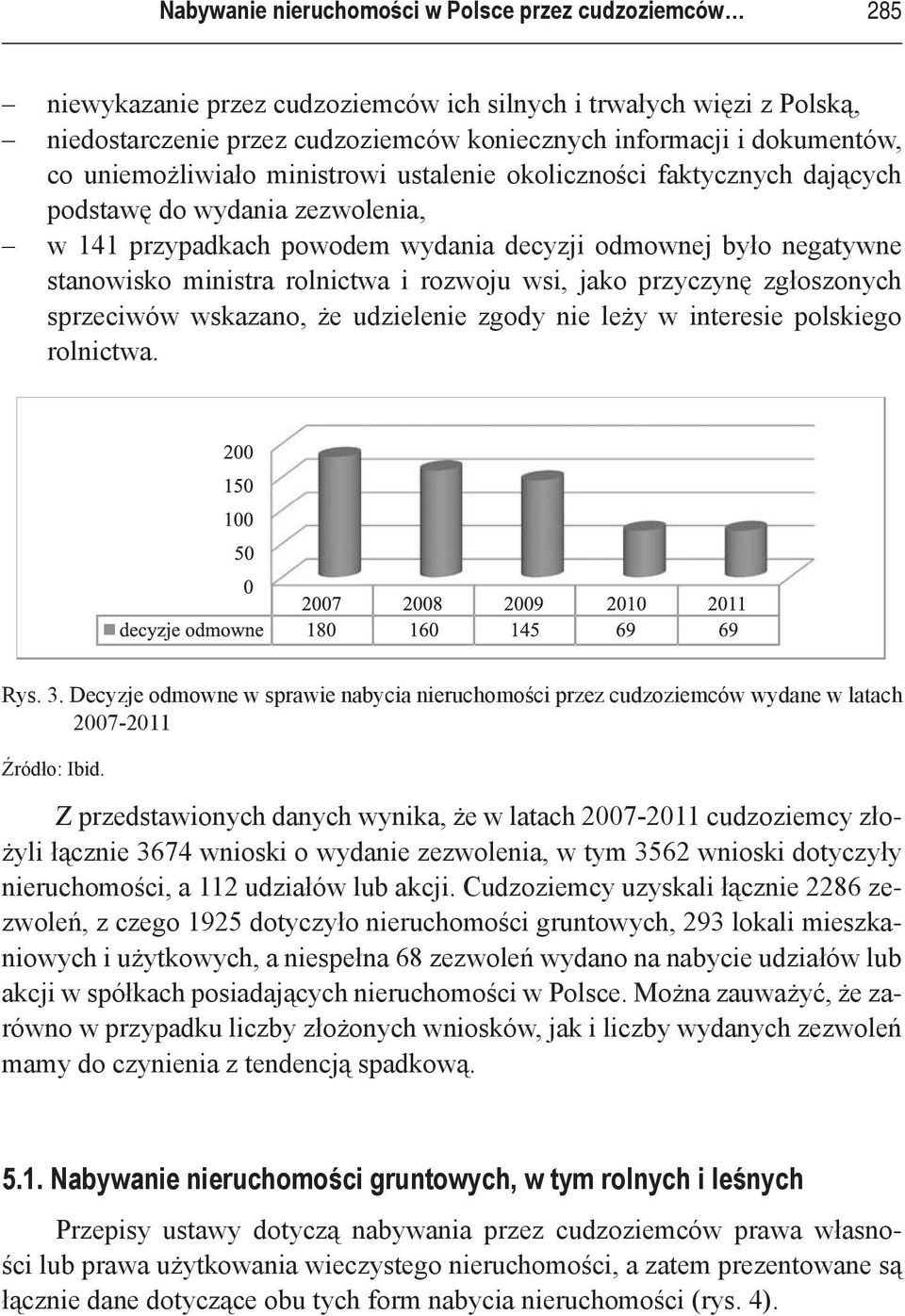 rolnictwa i rozwoju wsi, jako przyczynę zgłoszonych sprzeciwów wskazano, że udzielenie zgody nie leży w interesie polskiego rolnictwa. Rys. 3.