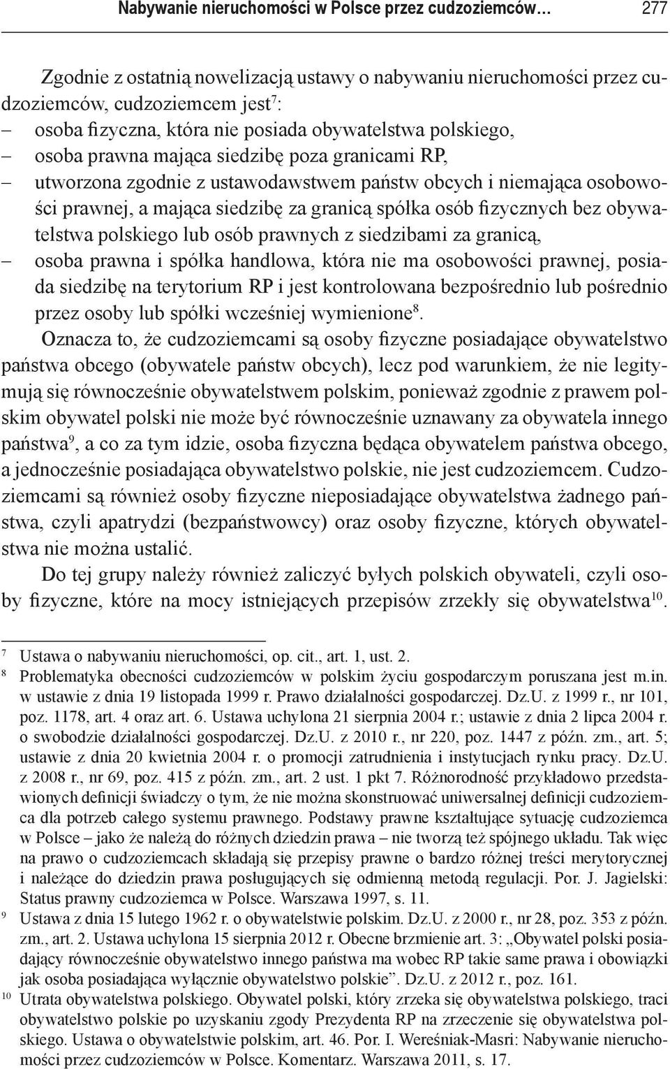 fizycznych bez obywatelstwa polskiego lub osób prawnych z siedzibami za granicą, osoba prawna i spółka handlowa, która nie ma osobowości prawnej, posiada siedzibę na terytorium RP i jest kontrolowana