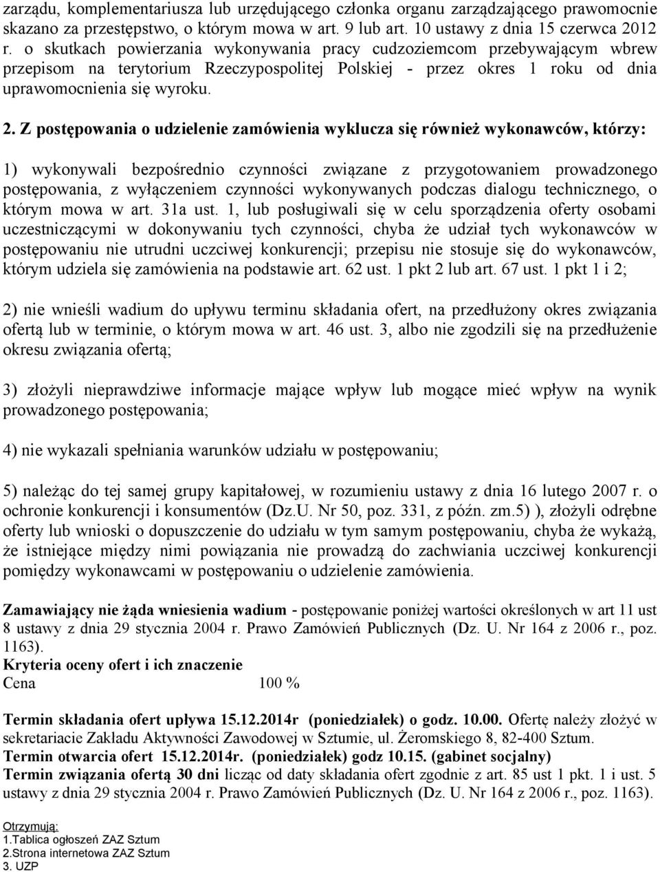 Z postępowania o udzielenie zamówienia wyklucza się również wykonawców, którzy: 1) wykonywali bezpośrednio czynności związane z przygotowaniem prowadzonego postępowania, z wyłączeniem czynności