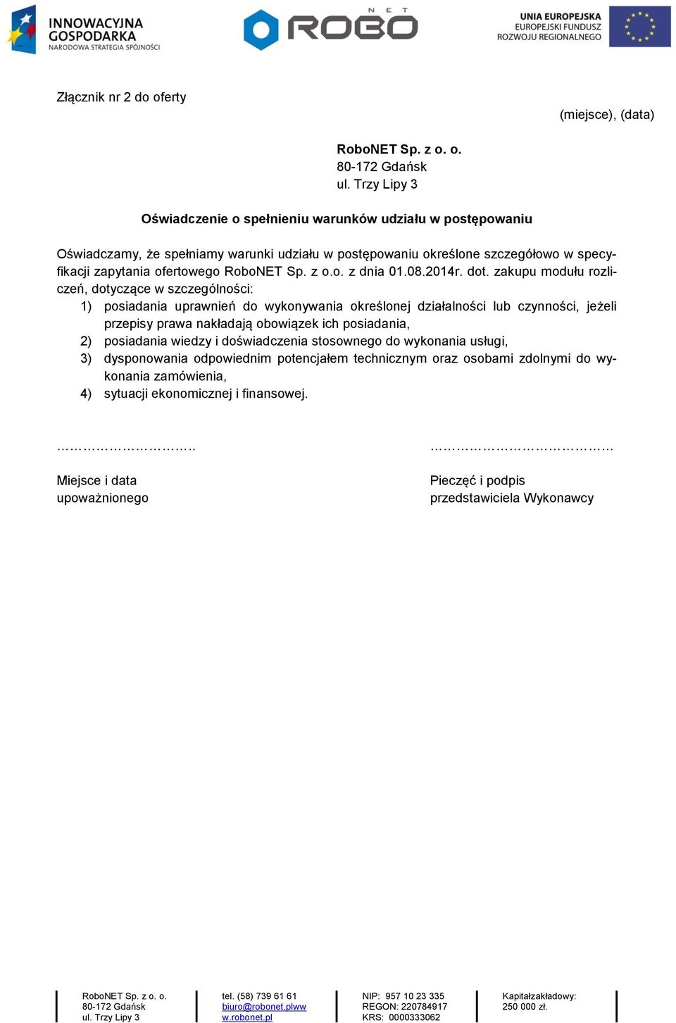 zakupu modułu rozliczeń, dotyczące w szczególności: 1) posiadania uprawnień do wykonywania określonej działalności lub czynności, jeżeli przepisy prawa nakładają obowiązek ich