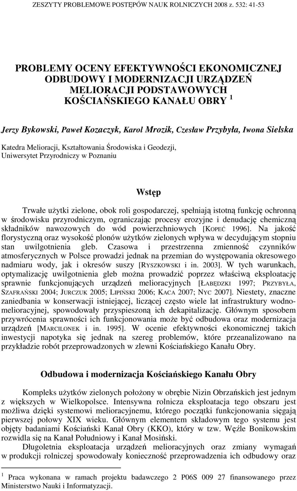 Przybyła, Iwona Sielska Katedra Melioracji, Kształtowania Środowiska i Geodezji, Uniwersytet Przyrodniczy w Poznaniu Wstęp Trwałe uŝytki zielone, obok roli gospodarczej, spełniają istotną funkcję