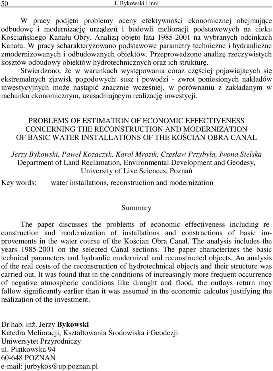 Przeprowadzono analizę rzeczywistych kosztów odbudowy obiektów hydrotechnicznych oraz ich strukturę.